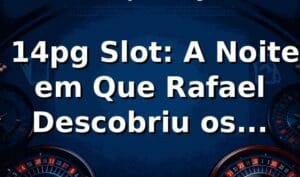 🎰 14pg Slot: A Noite em Que Rafael Descobriu os Melhores Slots