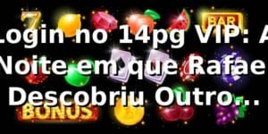Login no 14pg VIP: A Noite em que Rafael Descobriu Outro Nível 🎰